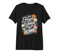 Not Fragile Like A Flower Fragile Like A Bomb Premium T-Shirt