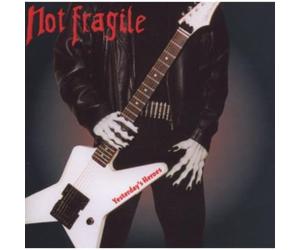 Not Fragile - Yesterday's Heroes