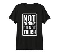 Not Friendly Do Not Touch Funny Antisocial Warning Sign Premium T-Shirt