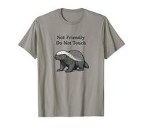 Not Friendly Honey Badger Don't Touch Funny Grumpy Badgers T-Shirt