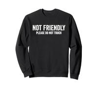 Not Friendly Please Do Not Touch Funny Sarcastic Sweatshirt