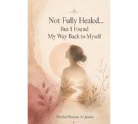 Not Fully Healed: But I Found My Way Back to Myself