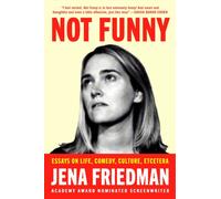 Not Funny : Essays on Life, Comedy, Culture, Et Cetera