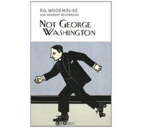 Not George Washington (Everyman's Library P G WODEHOUSE) by P.G. Wodehouse (1-May-2014) Hardcover