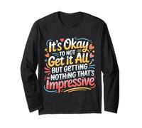 Not Getting It All is Fine Nothing’s Impressive - Long Sleeve T-Shirt