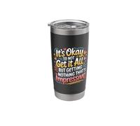 Not Getting It All is Fine Nothing’s Impressive - Stainless Steel Insulated Tumbler