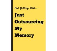 Not Getting Old… Just Outsourcing My Memory: A Funny Sarcastic Notebook for Forgetful Minds, Daily Notes, To-Do Lists & Senior Moments