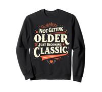 Not Getting Older Just Becoming Classic Sweatshirt