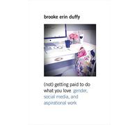 (Not) Getting Paid to Do What You Love: Gender, Social Media, and Aspirational Work