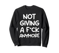 Not Giving A F-ck Anymore - Funny Adult Life Humor Sweatshirt