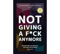 Not giving a f*ck Anymore.: Reclaim your Energy, redefine Success, and build the Life your truly Deserve.