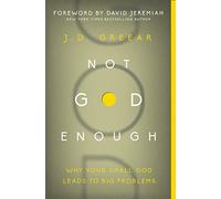 Not God Enough: Why Your Small God Leads to Big Problems