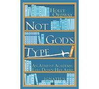 Not God's Type: An Atheist Academic Lays Down Her Arms