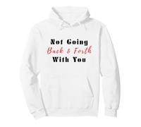 Not Going Back and Forth With You Quote for Women Pullover Hoodie