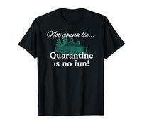 Not Gonna Lie, Quarantine is No Fun! Cabin T-Shirt
