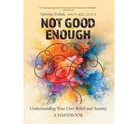 Not Good Enough: Understanding Your Core Belief and Anxiety: A Handbook