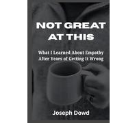 Not Great at This: What I Learned About Empathy After Years of Getting It Wrong