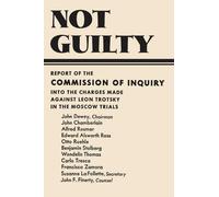 Not Guilty Report of the Commission of Inquiry into the Charges Made Against Leon Trotsky in the Moscow Trials