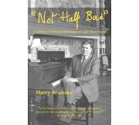 Not Half Bad : A lifetime of musical development and other stories