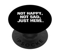Not Happy, Not Sad, Just Here PopSockets Adhesive PopGrip