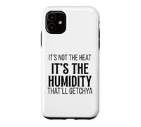 Not Heat It's The Humidity That'll Getchya Down South Design Case for iPhone 11