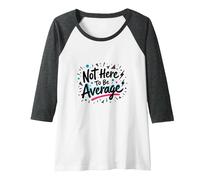 Not Here to Be Average | Inspirational Positivity Quote Raglan Baseball Tee, Women, Dark Heather Grey/White, Medium