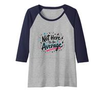Not Here to Be Average | Inspirational Positivity Quote Raglan Baseball Tee, Women, Navy Blue/Athletic Heather, Small