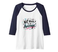 Not Here to Be Average | Inspirational Positivity Quote Raglan Baseball Tee, Women, Navy Blue/White, Large