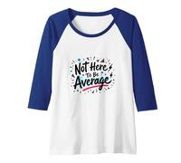 Not Here to Be Average | Inspirational Positivity Quote Raglan Baseball Tee, Women, Royal Blue/White, Small