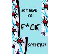 Not Here to F*ck spiders!: A lined notebook journal for getting it done!