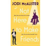 Not Here to Make Friends: A sizzling frenemies-to-lovers rom-com (Volume 3) (Marry Me, Juliet)