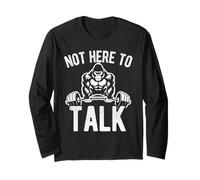 NOT HERE to Talk Gorilla Gym Workout Long Sleeve T-Shirt