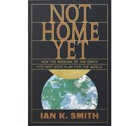 Not Home Yet: How the Renewal of the Earth Fits into God's Plan for the World