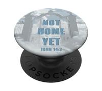 Not Home Yet - John 14:2 Christian Faith Jesus Quote Heaven PopSockets Adhesive PopGrip