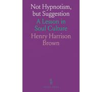 Not Hypnotism, but Suggestion: A Lesson in Soul Culture