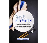 Not If...But When: Why Christians Must Fast + 21-Day Fasting Journal and Guide