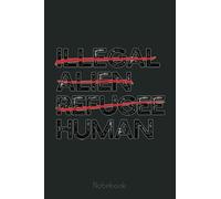 NOT ILLEGAL ALIEN REFUGEE But HUMAN Meme Edit Notebook: Lined Journal Alien, 110 Pages, Size 6"x9", lined journal ufo, alien journal, ufo journal, lined journal notebook