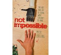 Not Impossible: The Art and Joy of Doing What Couldn't Be Done
