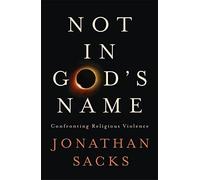 Not in God's Name: Confronting Religious Violence by Sacks, Jonathan (June 11, 2015) Hardcover