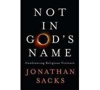 Not in God's Name: Confronting Religious Violence by Sacks, Jonathan (June 11, 2015) Hardcover