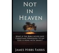 Not in Heaven: Israel, the Church, and a Christian Journey Beyond Replacement Theology