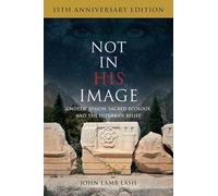 Not in His Image (15th Anniversary Edition): Gnostic Vision, Sacred Ecology, and the Future of Belief