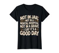 Not in Jail Hospital Or Grave It's A Good Day - Value Graphic T-Shirt, Women, Black, M