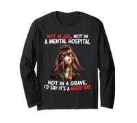 Not in Jail Not in A Mental Hospital Not in A Grave I'd Say Long Sleeve T-Shirt