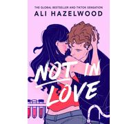 Not in Love : From the bestselling author of The Love Hypothesis
