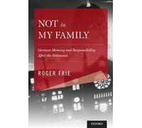 Not in My Family: German Memory and Responsibility After the Holocaust (Explorations in Narrative Psychology)