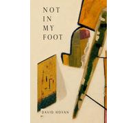 NOT IN MY FOOT: A collection of verbal constructions, paradoxes, fragments, recursive devices, and conceptual miniatures.