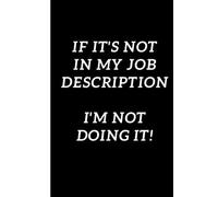 Not In My Job Description - Funny Organiser - Notebook - Work - School - Organizer - Lined Paper - Reminders / To-do - Important Events Pages - Blank ... Gift for Friends, Family, Co-workers, Student