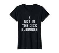 Not in the Dick Business Lesbian T-Shirt