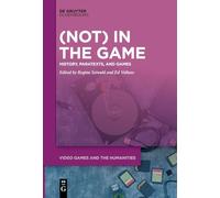 (Not) In the Game: History, Paratexts, and Games: 13 (Video Games and the Humanities, 13)